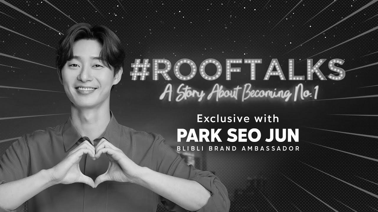 "Make Your Want Come True" ||  Blibli Rooftalks – Park Website positioning Jun 💙