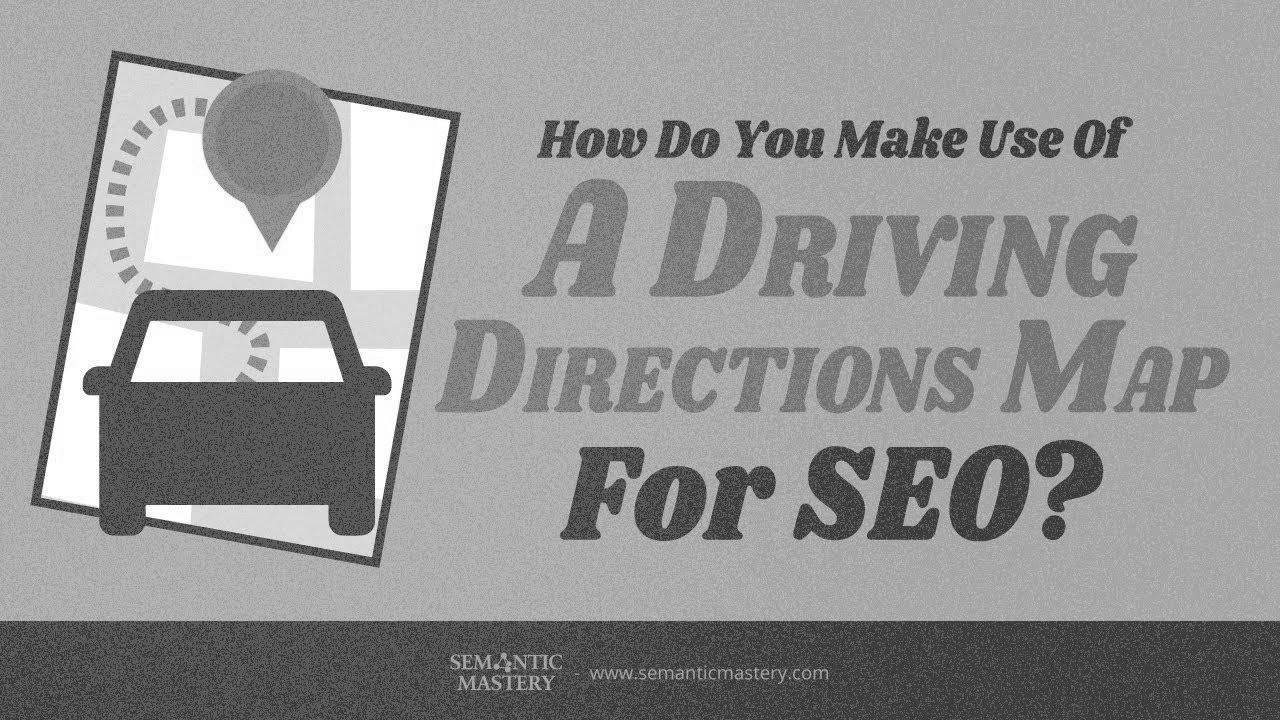 How Do You Make Use Of A Driving Directions Map For search engine optimization?